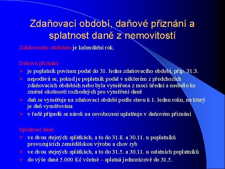 Zdaňovací období, daňové přiznání a splatnost daně z nemovitostí Zdaňovacím obdobím je kalendářní rok.