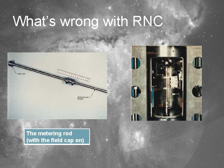 What’s wrong with RNC The metering rod (with the field cap on) 