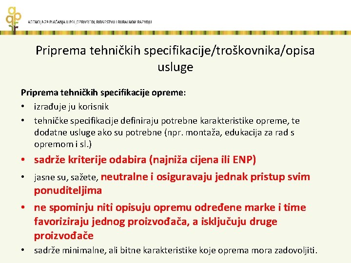 Priprema tehničkih specifikacije/troškovnika/opisa usluge Priprema tehničkih specifikacije opreme: • izrađuje ju korisnik • tehničke