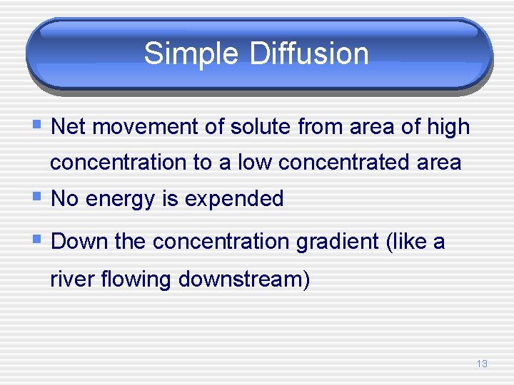 Simple Diffusion § Net movement of solute from area of high concentration to a