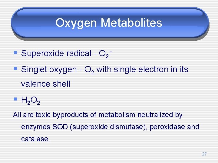 Oxygen Metabolites § Superoxide radical - O 2 § Singlet oxygen - O 2