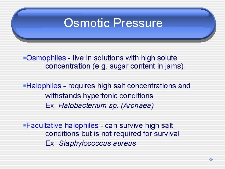 Osmotic Pressure §Osmophiles - live in solutions with high solute concentration (e. g. sugar