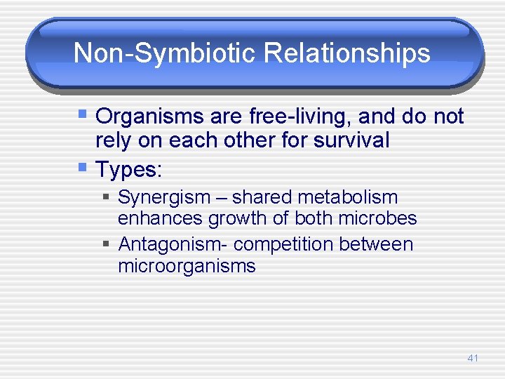 Non-Symbiotic Relationships § Organisms are free-living, and do not rely on each other for