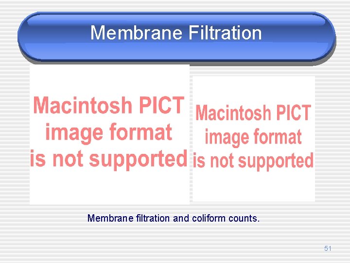 Membrane Filtration Membrane filtration and coliform counts. 51 