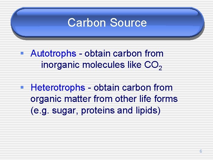 Carbon Source § Autotrophs - obtain carbon from inorganic molecules like CO 2 §