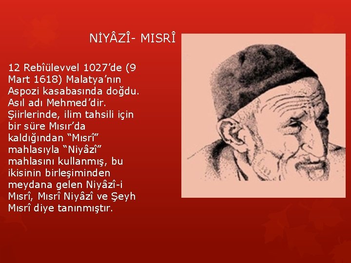 NİY ZÎ- MISRÎ 12 Rebîülevvel 1027’de (9 Mart 1618) Malatya’nın Aspozi kasabasında doğdu. Asıl