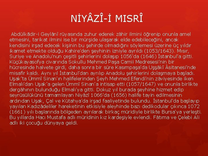 NİY ZÎ-İ MISRÎ Abdülkādir-i Geylânî rüyasında zuhur ederek zâhir ilmini öğrenip onunla amel etmesini,