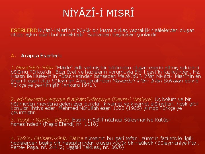 NİY ZÎ-İ MISRÎ ESERLERİ: Niyâzî-i Mısrî’nin büyük bir kısmı birkaç yapraklık risâlelerden oluşan otuzu