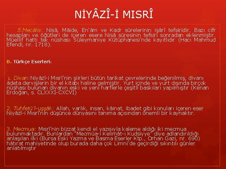 NİY ZÎ-İ MISRÎ 5. Mecâlis: Nisâ, Mâide, En‘âm ve Kadr sûrelerinin işârî tefsiridir. Bazı