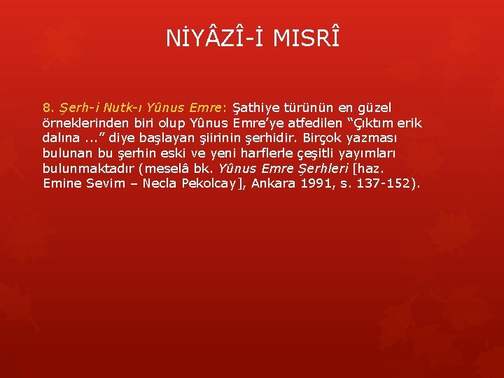 NİY ZÎ-İ MISRÎ 8. Şerh-i Nutk-ı Yûnus Emre: Şathiye türünün en güzel örneklerinden biri