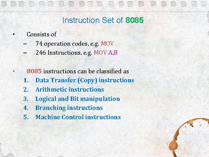 Instruction Set of 8085 • Consists of – 74 operation codes, e. g. MOV