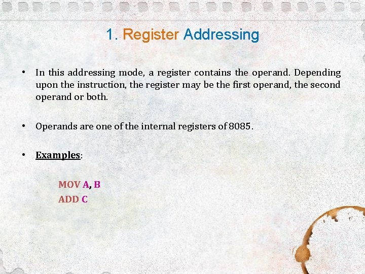 1. Register Addressing • In this addressing mode, a register contains the operand. Depending