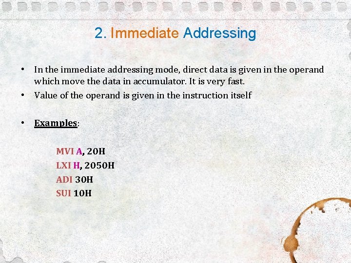 2. Immediate Addressing • In the immediate addressing mode, direct data is given in