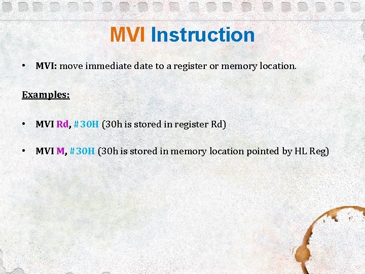 MVI Instruction • MVI: move immediate date to a register or memory location. Examples: