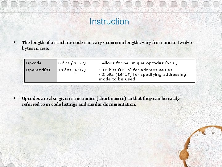 Instruction • The length of a machine code can vary - common lengths vary