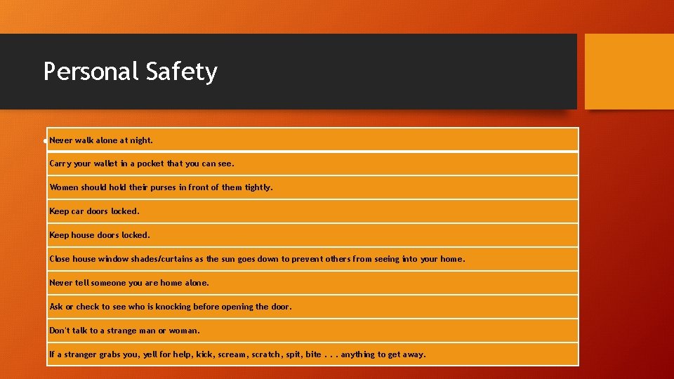 Personal Safety walk alone at night. • Never Basic rules for safety: Carry your