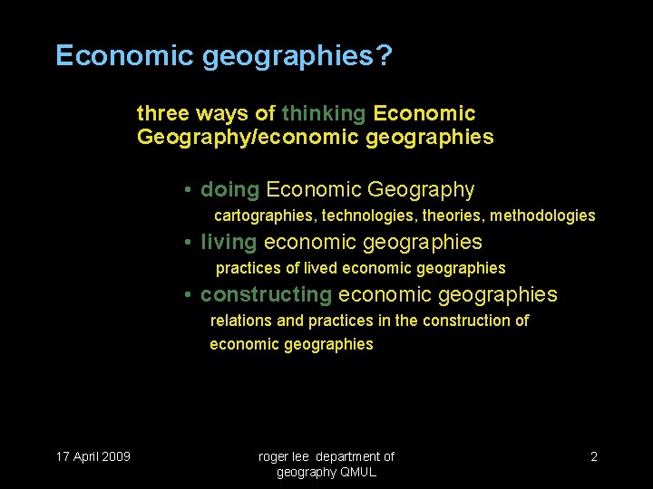 Economic geographies? three ways of thinking Economic Geography/economic geographies • doing Economic Geography cartographies,