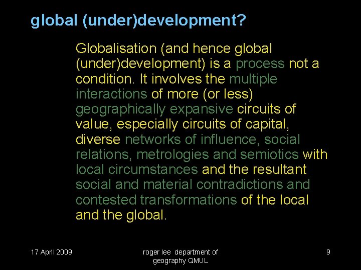 global (under)development? Globalisation (and hence global (under)development) is a process not a condition. It