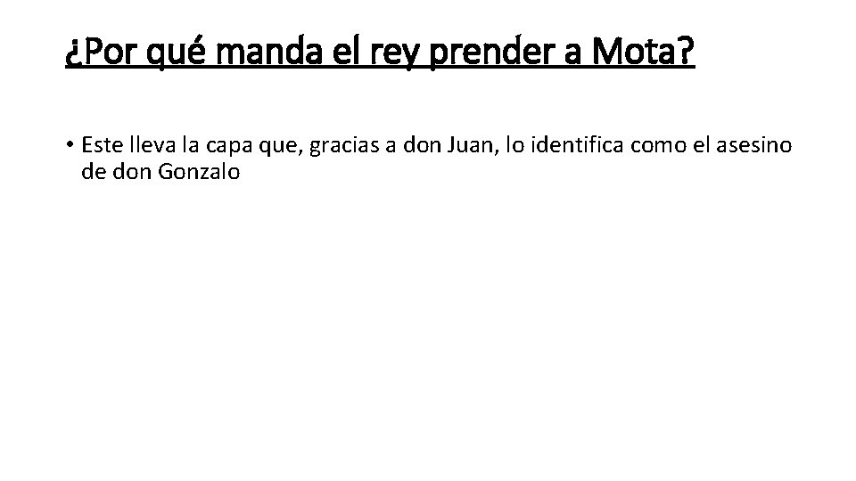 ¿Por qué manda el rey prender a Mota? • Este lleva la capa que,