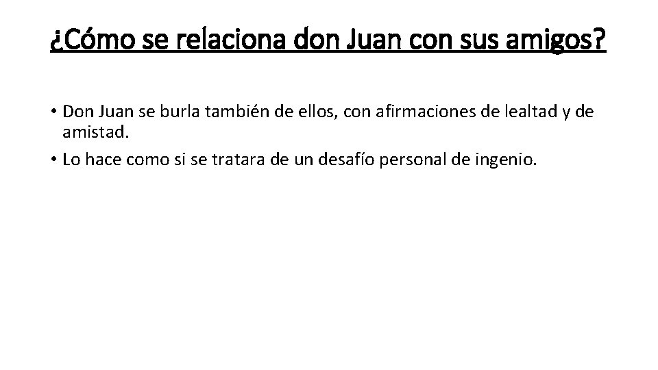 ¿Cómo se relaciona don Juan con sus amigos? • Don Juan se burla también