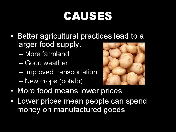 CAUSES • Better agricultural practices lead to a larger food supply. – More farmland