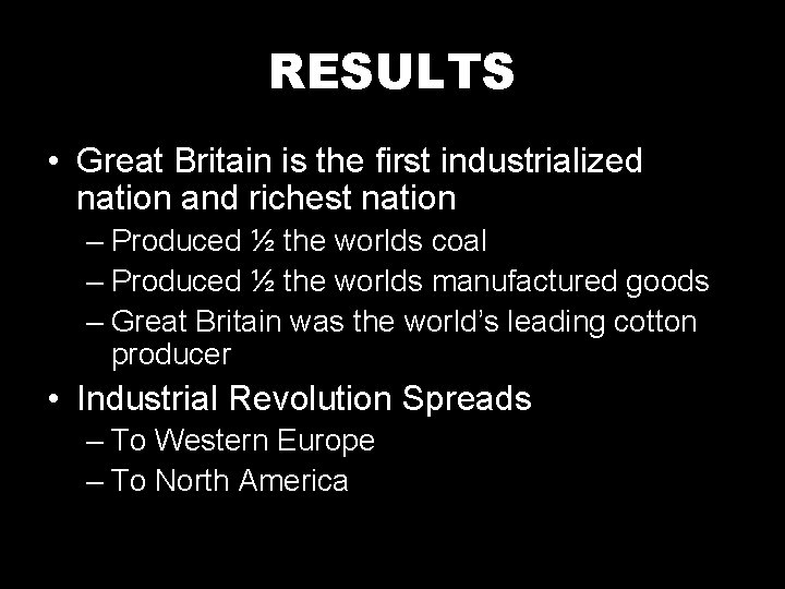 RESULTS • Great Britain is the first industrialized nation and richest nation – Produced