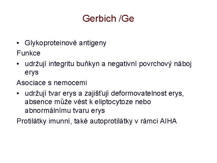 Gerbich /Ge • Glykoproteinové antigeny Funkce • udržují integritu buňkyn a negativní povrchový náboj