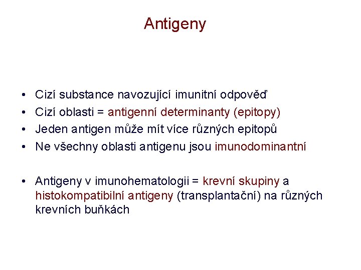 Antigeny • • Cizí substance navozující imunitní odpověď Cizí oblasti = antigenní determinanty (epitopy)