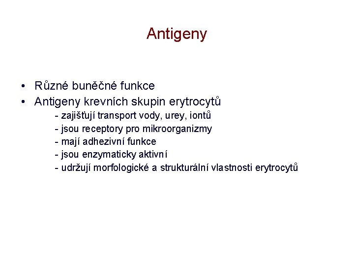 Antigeny • Různé buněčné funkce • Antigeny krevních skupin erytrocytů - zajišťují transport vody,