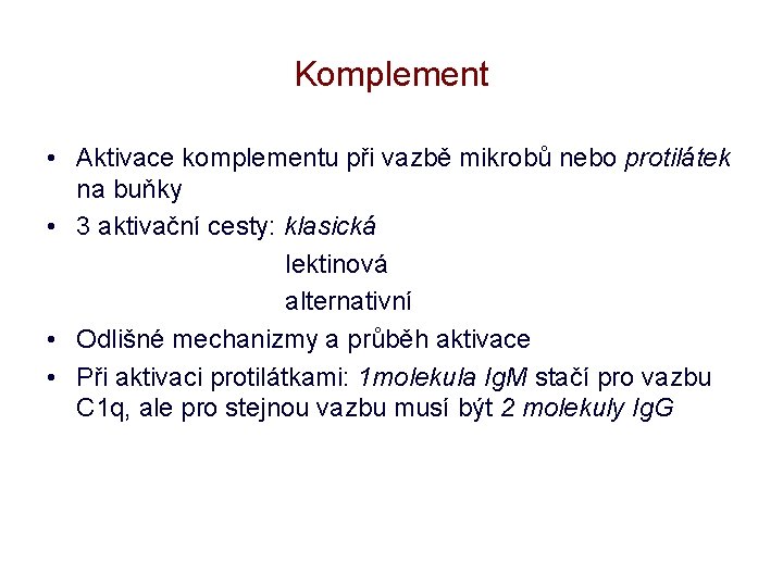 Komplement • Aktivace komplementu při vazbě mikrobů nebo protilátek na buňky • 3 aktivační