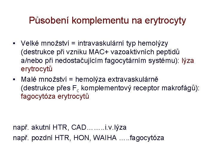 Působení komplementu na erytrocyty • Velké množství = intravaskulární typ hemolýzy (destrukce při vzniku