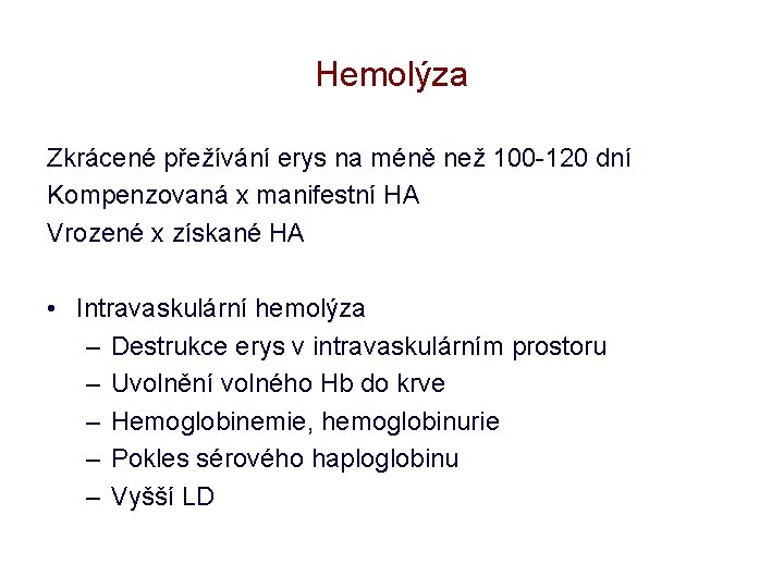 Hemolýza Zkrácené přežívání erys na méně než 100 -120 dní Kompenzovaná x manifestní HA