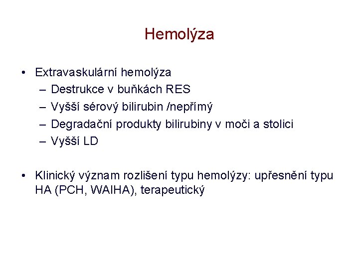Hemolýza • Extravaskulární hemolýza – Destrukce v buňkách RES – Vyšší sérový bilirubin /nepřímý