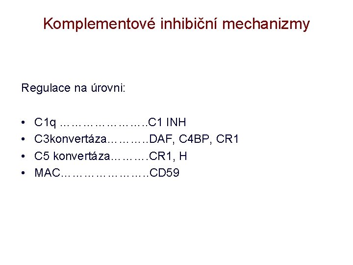 Komplementové inhibiční mechanizmy Regulace na úrovni: • • C 1 q …………………. . C