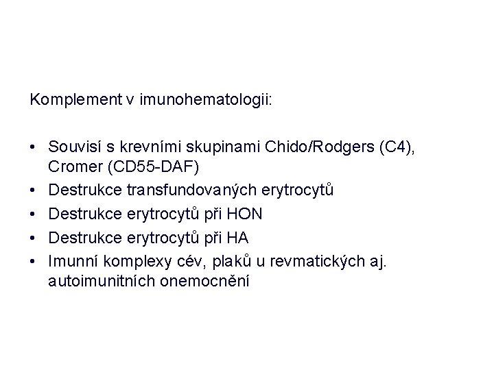 Komplement v imunohematologii: • Souvisí s krevními skupinami Chido/Rodgers (C 4), Cromer (CD 55