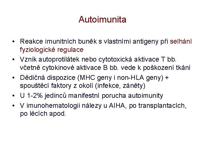 Autoimunita • Reakce imunitních buněk s vlastními antigeny při selhání fyziologické regulace • Vznik