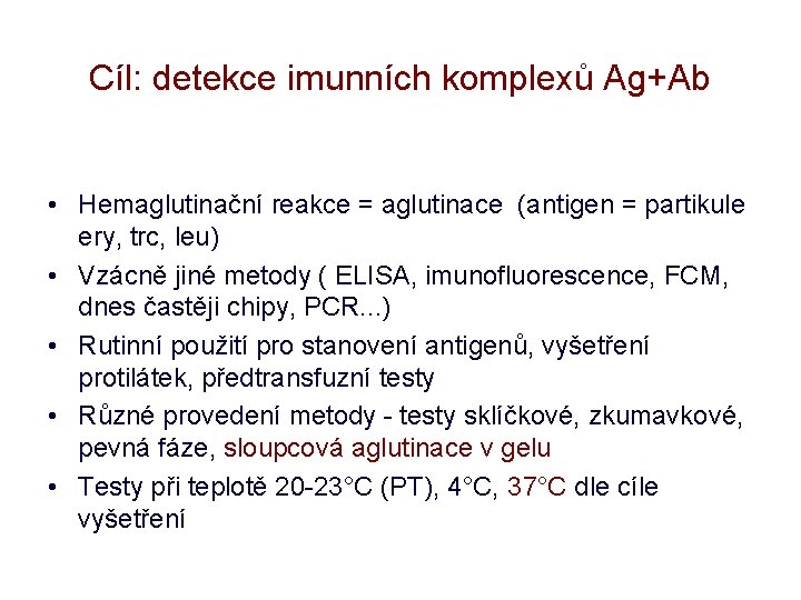 Cíl: detekce imunních komplexů Ag+Ab • Hemaglutinační reakce = aglutinace (antigen = partikule ery,