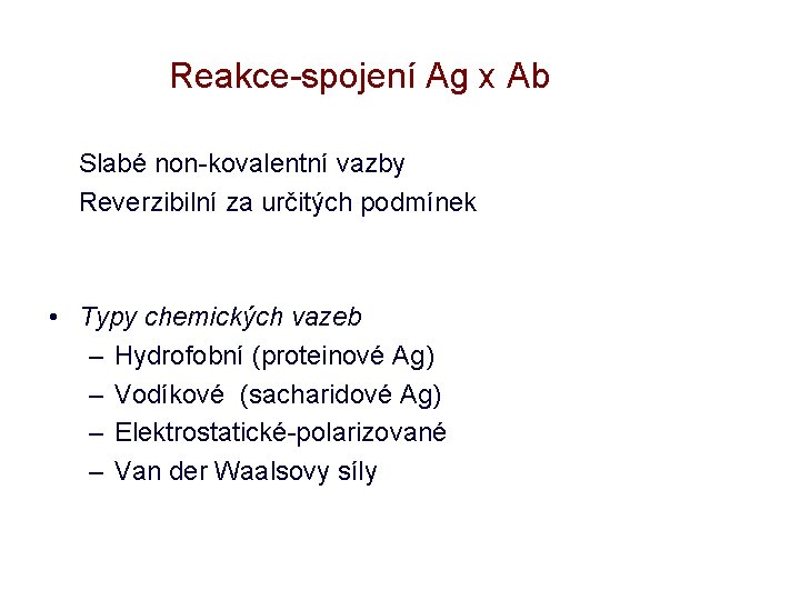 Reakce-spojení Ag x Ab Slabé non-kovalentní vazby Reverzibilní za určitých podmínek • Typy chemických