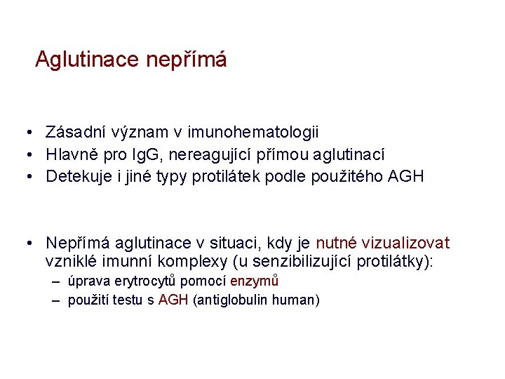 Aglutinace nepřímá • Zásadní význam v imunohematologii • Hlavně pro Ig. G, nereagující přímou