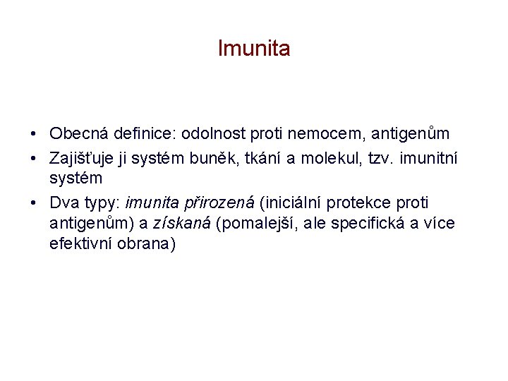 Imunita • Obecná definice: odolnost proti nemocem, antigenům • Zajišťuje ji systém buněk, tkání