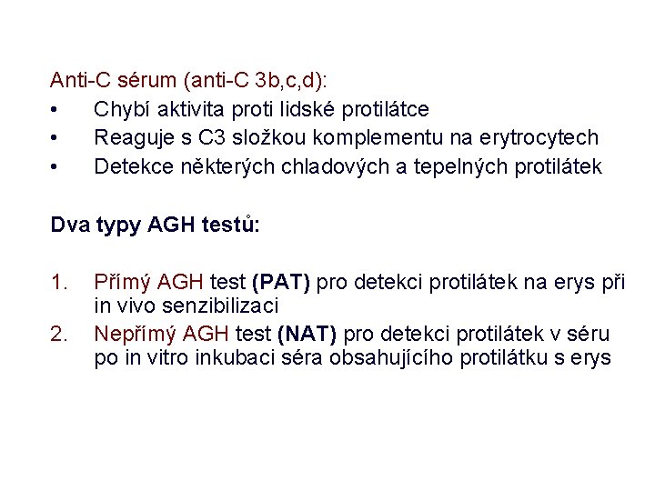 Anti-C sérum (anti-C 3 b, c, d): • Chybí aktivita proti lidské protilátce •