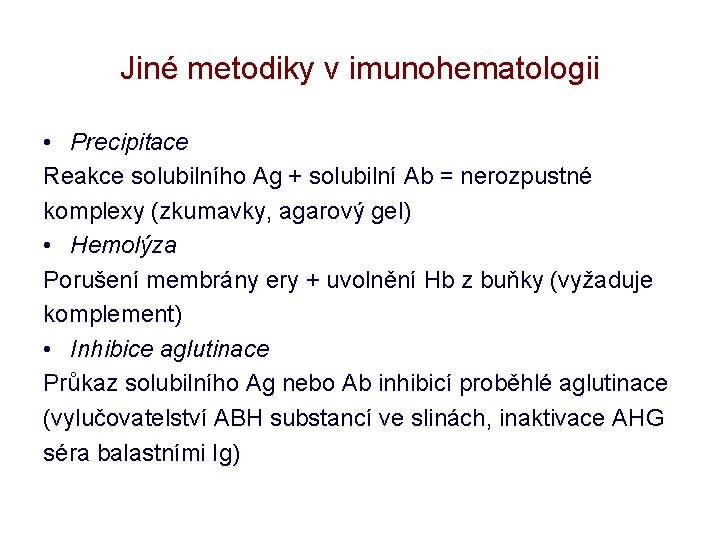 Jiné metodiky v imunohematologii • Precipitace Reakce solubilního Ag + solubilní Ab = nerozpustné