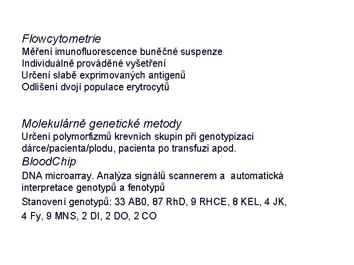 Flowcytometrie Měření imunofluorescence buněčné suspenze Individuálně prováděné vyšetření Určení slabě exprimovaných antigenů Odlišení dvojí