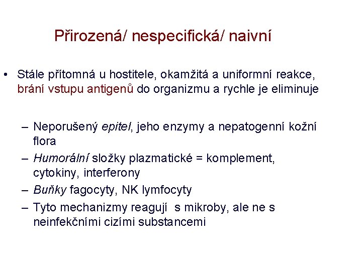 Přirozená/ nespecifická/ naivní • Stále přítomná u hostitele, okamžitá a uniformní reakce, brání vstupu