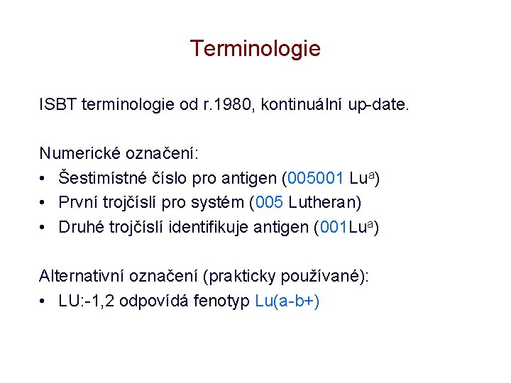 Terminologie ISBT terminologie od r. 1980, kontinuální up-date. Numerické označení: • Šestimístné číslo pro