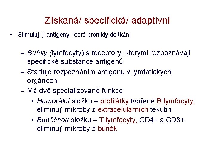 Získaná/ specifická/ adaptivní • Stimulují ji antigeny, které pronikly do tkání – Buňky (lymfocyty)