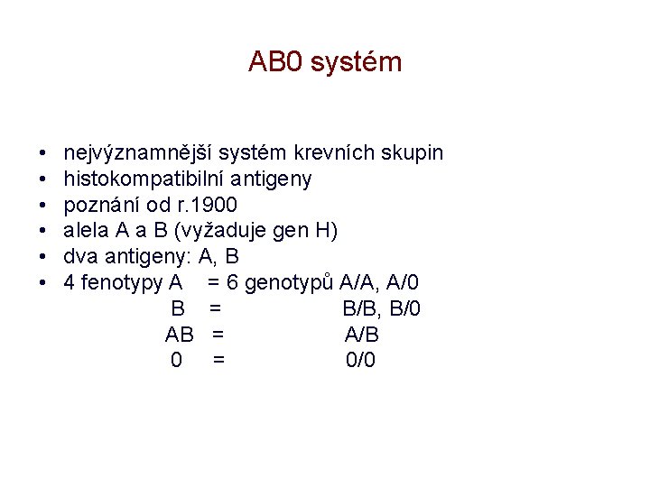 AB 0 systém • • • nejvýznamnější systém krevních skupin histokompatibilní antigeny poznání od