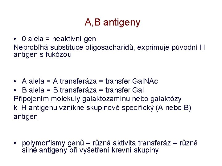 A, B antigeny • 0 alela = neaktivní gen Neprobíhá substituce oligosacharidů, exprimuje původní