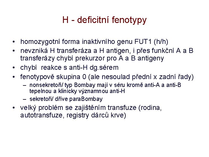 H - deficitní fenotypy • homozygotní forma inaktivního genu FUT 1 (h/h) • nevzniká