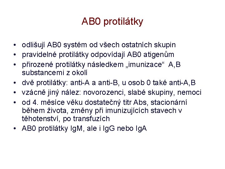 AB 0 protilátky • odlišují AB 0 systém od všech ostatních skupin • pravidelné